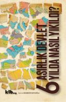 6 Asırlık Devlet 6 Yılda Nasıl Yıkıldı? 6 Asırlık Devlet 6 Yılda Nasıl Yıkıldı?