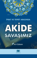 Akide Savaşımız İfrat ve Tefrit Arasında Akide Savaşımız İfrat ve Tefrit Arasında