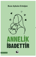 Annelik İbadettir Annelik İbadettir
