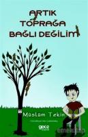 Artık Toprağa Bağlı Değilim