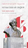 Kimse Bize Ait Değildir - Rabindranath Tagore Kimse Bize Ait Değildir - Rabindranath Tagore