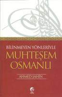 Bilinmeyen Yönleriyle Muhteşem Osmanlı