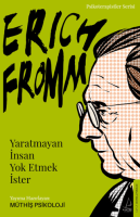 Erich Fromm - Yaratmayan İnsan Yok Etmek İster Erich Fromm - Yaratmayan İnsan Yok Etmek İster