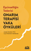 Eşcinselliğin Tedavisi: Onarım Terapisi Vaka Öyküleri Eşcinselliğin Tedavisi: Onarım Terapisi Vaka Öyküleri