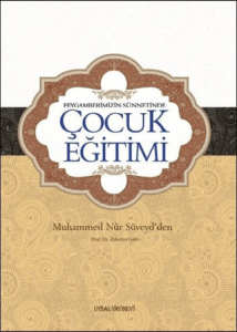 Peygamberimizin Sünnetinde Çocuk Eğitimi Peygamberimizin Sünnetinde Çocuk Eğitimi