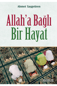Allah'a Bağlı Bir Hayat Allah'a Bağlı Bir Hayat
