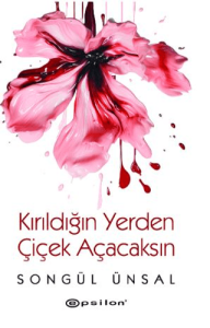 Kırıldığın Yerden Çiçek Açacaksın Kırıldığın Yerden Çiçek Açacaksın