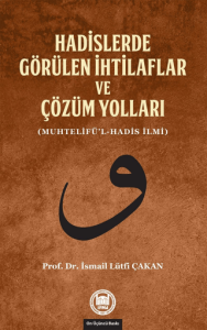 Hadislerde Görülen İhtilaflar ve Çözüm Yolları Hadislerde Görülen İhtilaflar ve Çözüm Yolları