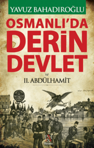 Osmanlı'da Derin Devlet ve 2. Abdülhamit Osmanlı'da Derin Devlet ve 2. Abdülhamit