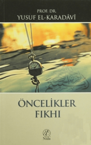 Öncelikler Fıkhı - Fıkhu’l-evleviyyat Öncelikler Fıkhı - Fıkhu’l-evleviyyat
