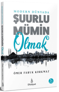 Modern Dünyada Şuurlu Mümin Olmak Modern Dünyada Şuurlu Mümin Olmak