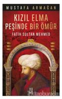 Kızıl Elma Peşinde Bir Ömür - Fatih Sultan Mehmed