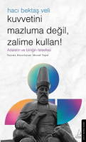 Kuvvetini Mazluma Değil Zalime Kullan - Hacı Bektaş Veli Kuvvetini Mazluma Değil Zalime Kullan - Hacı Bektaş Veli
