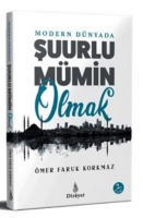 Modern Dünyada Şuurlu Mümin Olmak Modern Dünyada Şuurlu Mümin Olmak