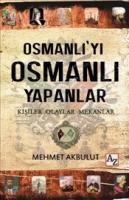 Osmanlı'yı Osmanlı Yapanlar Kişiler, Olaylar ve Mekânlar