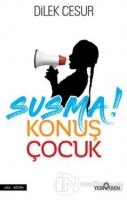 Susma! Konuş Çocuk