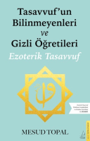 Tasavvufun Bilinmeyenleri ve Gizli Öğretileri Tasavvufun Bilinmeyenleri ve Gizli Öğretileri