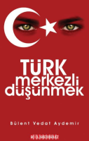 Türk Merkezli Düşünmek Türk Merkezli Düşünmek