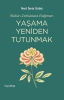 Yaşama Yeniden Tutunmak - Bütün Zorluklara Rağmen