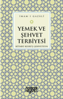 Yemek ve Şehvet Terbiyesi - Kitabü Kesri'ş-Şehveteyn Yemek ve Şehvet Terbiyesi - Kitabü Kesri'ş-Şehveteyn