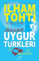 Yolum ve Gayem - Uygur Türkleri ve Çin Meselesi