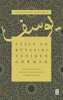 Yusuf'un Rüyasını Yeniden Görmek - Klasik Tefsirler Işığında Yusuf Kıssasını Yeniden Okumak
