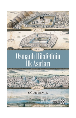 Osmanlı Hilafetinin İlk Asırları Uğur Demir