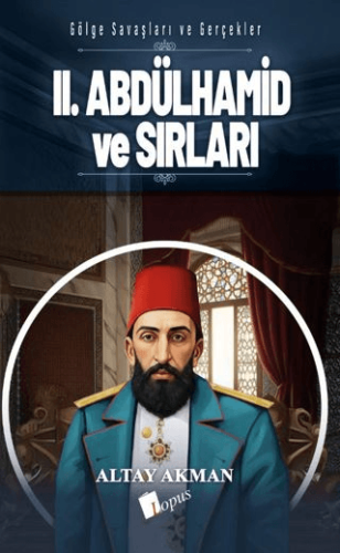 II. Abdülhamid ve Sırları Altay Akman