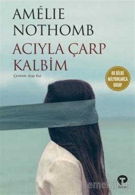 Acıyla Çarp Kalbim Amelie Nothomb