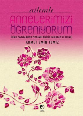 Ailemle Annelerimizi Öğreniyorum Ahmet Emin Temiz