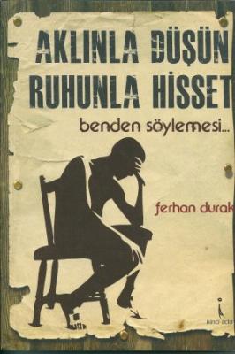 Aklınla Düşün, Ruhunla Hisset Benden Söylemesi