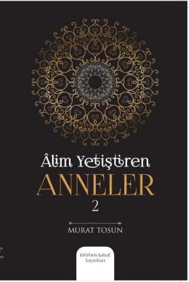 Alim Yetiştiren Anneler - 2 Murat Tosun