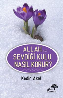 Allah (c.c.) Sevdiği Kulu Nasıl Korur