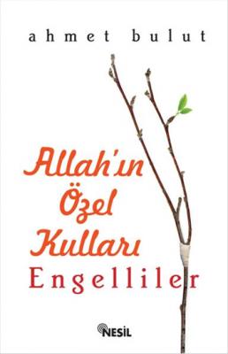 Allah'ın Özel Kulları - Engelliler %10 indirimli Ahmet Bulut