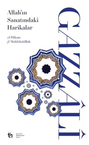 Allah’ın Sanatındaki Harikalar -el-Hikme fî Mahlûkâtillâh İmam-ı Gazâl