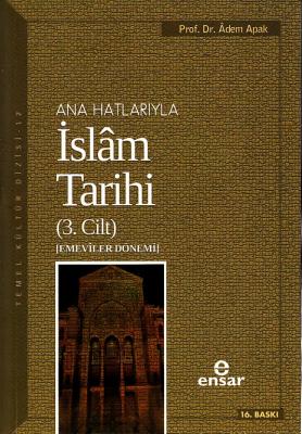 Anahatlarıyla İslam Tarihi 3 Adem Apak