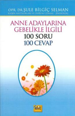 Anne Adaylarına Gebelikle İlgili 100 Soru 100 Cevap Şule Selman