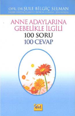 Anne Adaylarına Gebelikle İlgili 100 Soru 100 Cevap Şule Selman