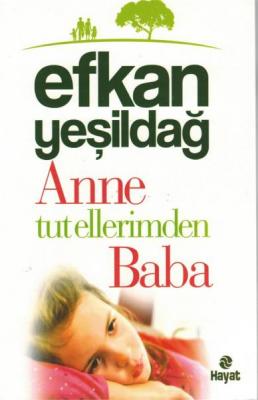 Anne Tut Ellerimden Baba Efkan Yeşildağ