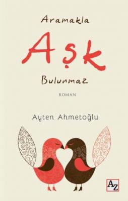 Aramakla Aşk Bulunmaz Ayten Ahmetoğlu