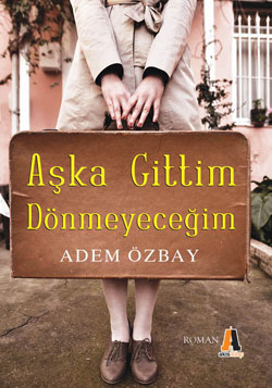 Aşka Gittim Dönmeyeceğim Adem Özbay