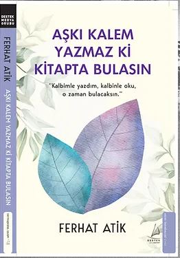 Aşkı Kalem Yazmaz Ki Kitapta Bulasın