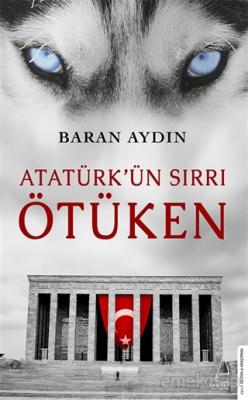 Atatürk'ün Sırrı Ötüken Baran Aydın