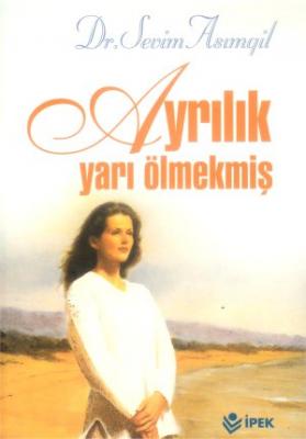 Ayrılık Yarı Ölmekmiş Sevim Asımgil