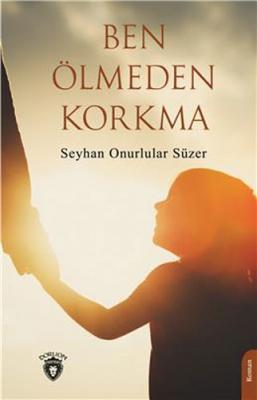 Ben Ölmeden Korkma Seyhan Onurlular Süzer