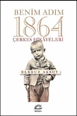 Benim Adım 1864-Çerkes Hikayeleri Elbruz Aksoy