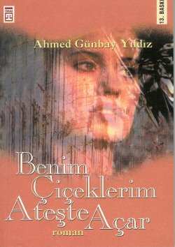 Benim Çiçeklerim Ateşte Açar %10 indirimli Ahmed Günbay Yıldız