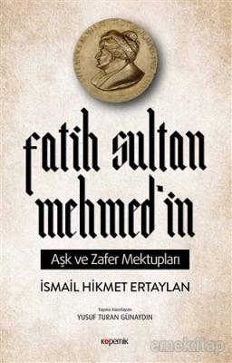Fatih Sultan Mehmed’in Aşk ve Zafer Mektupları İsmail Hikmet Ertaylan