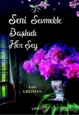 Seni Sevmekle Başladı Her Şey Lois Greiman