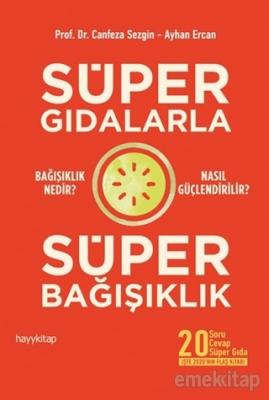 Süper Gıdalarla Süper Bağışıklık Canfeza Sezgin, Ayhan Ercan